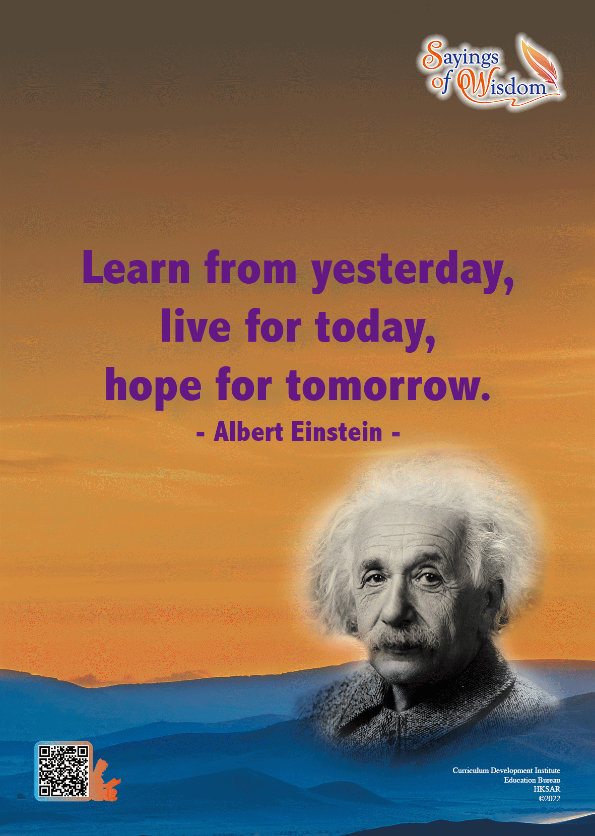 Learn from yesterday, live for today, hope for tomorrow.